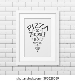 Pizza is the only love triangle i want - Quote Typographical Background. 