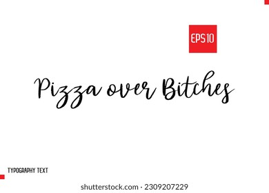 Pizza over Bitches Typography Text Inspirational Quote About Pizza 