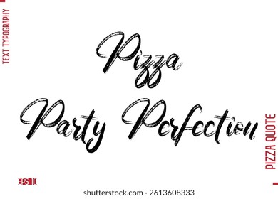 Pizza Party Perfection Handwritten Calligraphy Text Lettering Pizza Saying