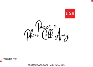 Pizza a Phone Call Away Typography Text Inspirational Quote About Pizza 