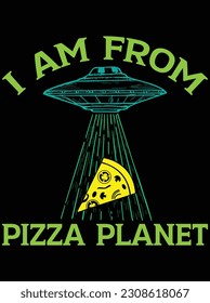 I am from pizza planet vector art design, EPS file. design file for T-shirt. SVG, EPS cuttable design file