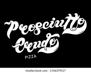 Pizza Prosciutto Crudo. The name of the type of Pizza in Italian. Hand drawn lettering. Illustration is great for restaurant or cafe menu design.