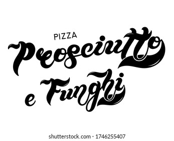 Pizza Prosciutto e Funghi. The name of the type of Pizza in Italian. Hand drawn lettering. Illustration is great for restaurant or cafe menu design.