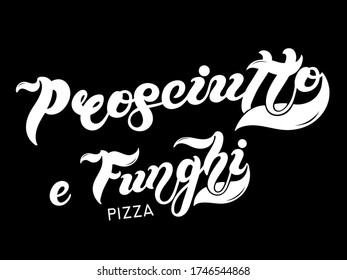 Pizza Prosciutto e Funghi. El nombre del tipo de pizza en italiano. Letras dibujadas a mano. La ilustración es excelente para el diseño de menús de restaurantes o cafés.