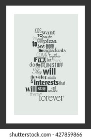 Pizza quote. Kids want to saute, to cut the pizza, to see how the ingredients come together. If you let them do the fun stuff, they'll develop skills and interests that will stay with them forever.