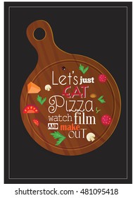 Pizza quote. Let's just eat pizza watch film and make out. 