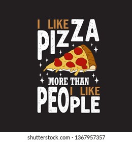 Pizza Quote and saying. I like pizza more than I like people.
