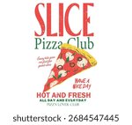 Pizza slice design for t shirt, poster, holiday card, brochures, menu cafe. Hot and fresh pizza.