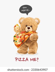 pizza slogan with bear doll holding cheesey pizza vector illustration