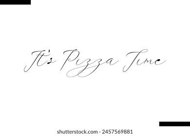 It's Pizza Time calligraphy text food saying