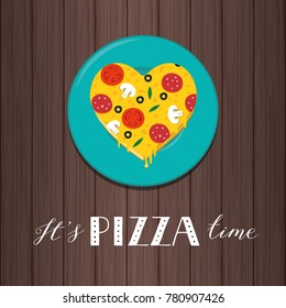 It's pizza time. Heart-shaped peace of pizza on the plate with wooden texture background. Vector lettering