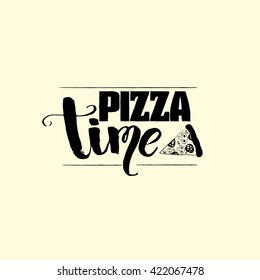 Pizza time. Quote typographical background in vintage style. Vector template for poster business card label and banner. Unique lettering hand sketched.