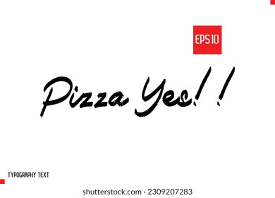 Pizza Yes!! Typography Text Inspirational Quote About Pizza 