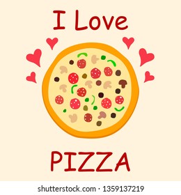 Pizzeria Restaurant Advertisement Poster Concept. I Love Pizza Cartoon Lettering. Pink Hearts. Classic Italian Pastry with Salami and Vegetables. Mushrooms, Olives and Veggies on Dough