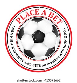 Place a Bet on matches with high Odds. Rubber Grunge label with a soccer ball. Print colors used.