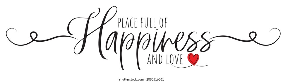 Place full of happiness and love, vector. Motivational inspirational positive quotes. Wording design isolated on white background, lettering. Romantic love quotes. Wall art, artwork