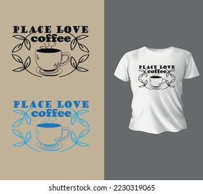 Place love coffee , lettering and coffee quote illustration,coffee T shirt design, Ready to print for apparel,