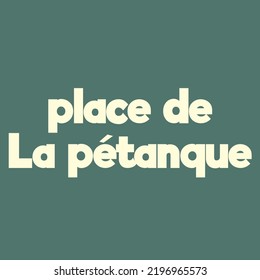 Place for the petanque. Vector poster with inscription. Creative artwork. Template for card, poster, banner, print for t-shirt, pin, badge, patch.