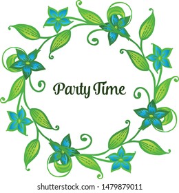 Place for text of party time, with green leaves and blue flower frame bright. Vector