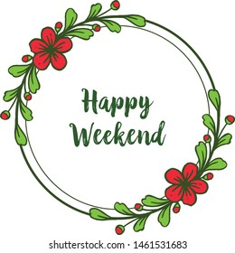 Place for text, poster of happy weekend for leaf floral frame circular. Vector