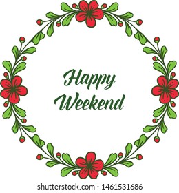 Place for text, poster of happy weekend for leaf floral frame circular. Vector