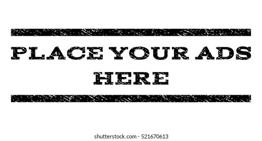 Place Your Ads Here watermark stamp. Text tag between horizontal parallel lines with grunge design style. Rubber seal black stamp with unclean texture. Vector ink imprint on a white background.