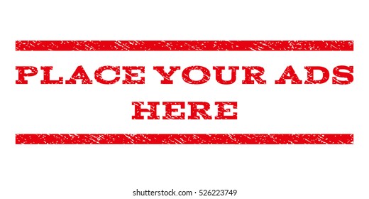 Place Your Ads Here watermark stamp. Text tag between horizontal parallel lines with grunge design style. Rubber seal red stamp with dirty texture. Vector ink imprint on a white background.