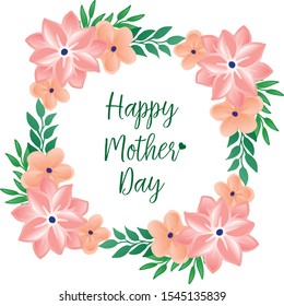 Place for your text, happy mother day, with decorative graphic of green leaf floral frame. Vector