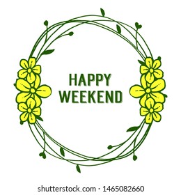 Place for your text, happy weekend, round leaf floral frame. Vector