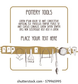 Place for your text on a background with a hand drawing, doodling pottery tools. Vector illustration, sketch  instruments for sculpting, working with clay, pottery wheel and ceramics.
