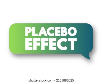 Placebo Effect - when a person's physical or mental health appears to improve after taking a placebo or 'dummy' treatment, text concept message bubble