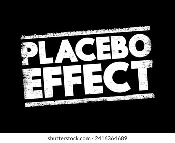 Placebo Effect - when a person's physical or mental health appears to improve after taking a placebo or 'dummy' treatment, text concept stamp