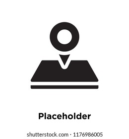 Placeholder icon vector isolated on white background, logo concept of Placeholder sign on transparent background, filled black symbol