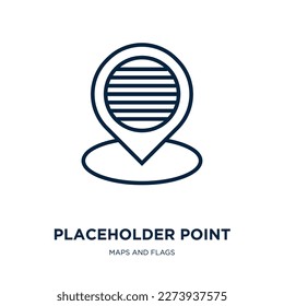 placeholder point icon from maps and flags collection. Thin linear placeholder point, point, placeholder outline icon isolated on white background. Line vector placeholder point sign, symbol for web 