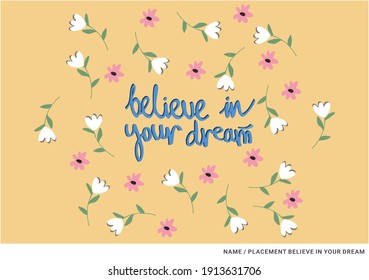 placement print with slogan believe in your dream on the yellow background with flowers