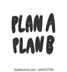 Plan A Plan B. Sticker for social media post. Vector hand drawn illustration design. Bubble pop art comic doodle cartoon style. Good for poster, t shirt print, card invitation, blogging, video cover