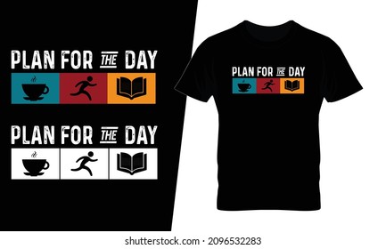 Plan for the day coffee t shirt design vector. This design you can be used in bags, posters, sticker, mugs and also different print items.
