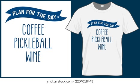 Plan for the day coffee, wine, Pickleball saying vector t shirt design. Pickle ball quote typography designs. Print illustration for sport card, cap, tshirt, mug, banner, poster, background. 