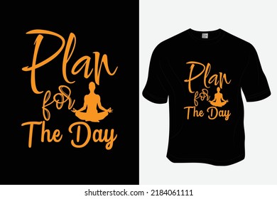 Plan for the day T Shirt Design, Ready to print for apparel, poster, and illustration. Modern, simple, lettering.