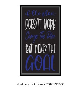 if the plan doesn't work change the plan but never the goal letter quote