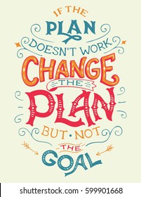 If the plan doesn't work, change the plan, but not the goal. Hand-lettering business motivation quote