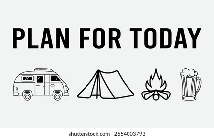 Plan For Today, Ready To Print Camping Vector T Shirt Design Template, Wall Art, Mug, Sticker, Banner, Tee, Hoodie, Printable, Illustration