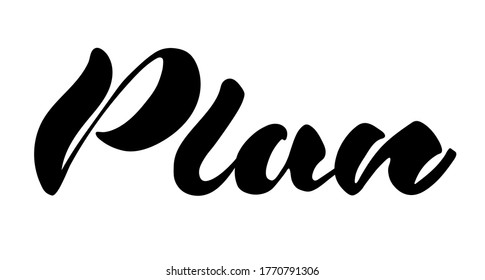 plan word. Calligraphy fun plan design to print on tee, shirt, hoody, poster banner sticker, card. Hand lettering plan text vector illustration