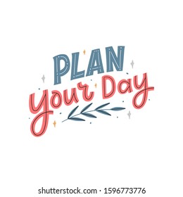 Plan your day hand drawn lettering for print, sticker, poster. Trendy typography slogan for daily planner.