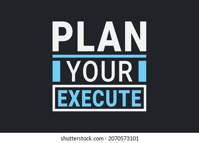 Plan your execute. Typography t-shirt design