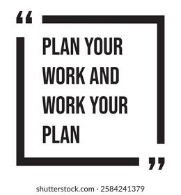 Plan your work and work your plan, inspirational design quote, motivational quotes, typography illustration lettering quotes