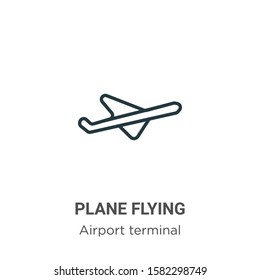 Plane flying outline vector icon. Thin line black plane flying icon, flat vector simple element illustration from editable airport terminal concept isolated on white background