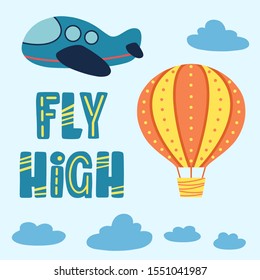 Plane and hot air balloon kid cartoon with Fly High quote. Birthday, vacation and holiday flat vector illustration.