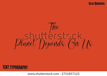 The Planet Depends On Us   Vector Environmental Awareness Quote
