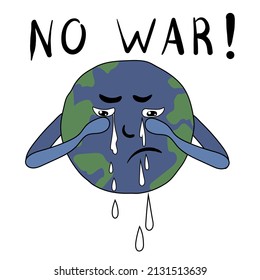 Planet Earth is crying. Written text - No War! Conflict between Russia and Ukraine. The drawing is drawn in doodle style. Stock vector illustration isolated on white background